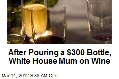 After Pouring a $300 Bottle, White House Mum on Wine