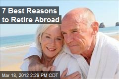 7 Best Reasons to Retire Abroad