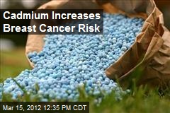 Cadmium Increases Breast Cancer Risk