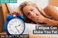 Fatigue Can Make You Fat