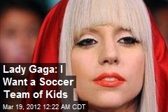 Lady Gaga: I Want a Soccer Team of Kids