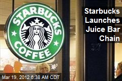 Starbucks Launches Juice Bar Chain