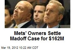 Mets&rsquo; Owners Settle Madoff Case for $162M