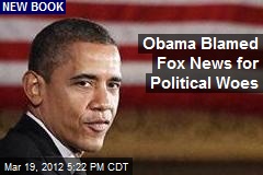 Obama Blamed Fox News for Political Woes