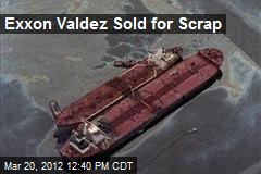 Exxon Valdez Sold for Scrap