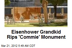 Eisenhower Kin Rips &#39;Commie&#39; Monument to Late Prez
