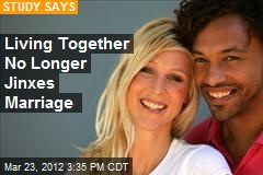 Living Together No Longer Jinxes Marriage