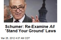 Chuck Schumer: Re-Examine All &#39;Stand Your Ground&#39; Laws
