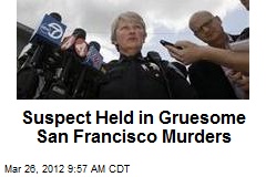 Suspect Held in Gruesome San Francisco Murders