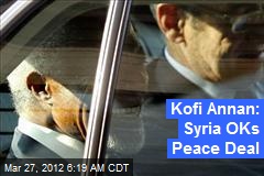 Kofi Annan: Syria OKs Peace Deal