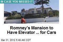 Romney&#39;s Mansion to Have Elevator ... for Cars