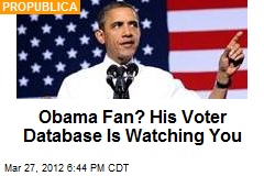 Obama Fan? His Voter Database Is Watching You