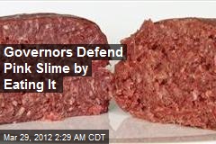Feds, Governors Defend Pink Slime