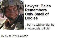 Lawyer: Bales Remembers Only Smell of Bodies
