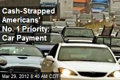 Cash-Strapped Americans&#39; No. 1 Priority: Car Payment