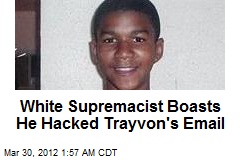 White Supremacist Boasts He Hacked Trayvon&#39;s Email