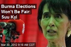 Burma Elections Won&#39;t Be Fair: Suu Kyi