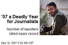 '07 a Deadly Year for Journalists