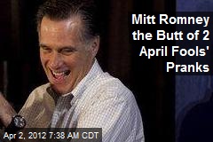 Mitt Romney the Butt of 2 April Fools&#39; Pranks