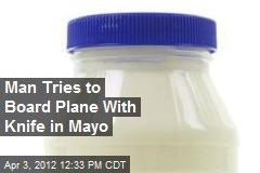 Man Tries to Board Plane With Knife in Mayo