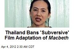 Thailand Bans &#39;Subversive&#39; Film Adaptation of Macbeth