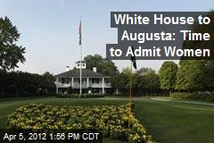 White House to Augusta: Time to Admit Women