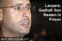 Lawyers: Gadhafi Son Beaten in Custody