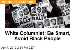 White Columnist: Be Smart, Avoid Black People