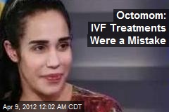 Octomom: IVF Treatments Were a Mistake