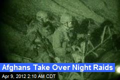 Afghans Take Over Night Raids