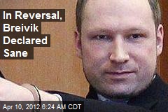 In Reversal, Breivik Declared Sane