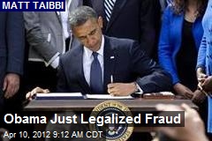 Obama Just Legalized Fraud