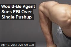 Would-Be Agent Sues FBI Over a Pushup