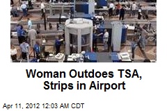 Woman Outdoes TSA, Strips