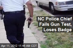 NC Police Chief Fails Gun Test, Loses Badge
