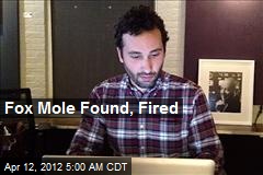 Fox Mole Found, Fired
