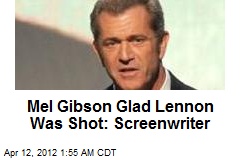 Mel Gibson Glad Lennon Was Shot: Eszterhas