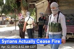 Syrians Actually Cease Fire