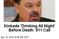 Kinkade &#39;Drinking All Night&#39; Before Death: 911 Call