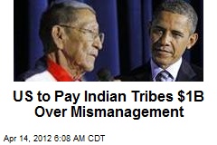 US to Pay Indian Tribes $1B Over Mismanagement
