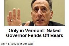 Only in Vermont: Naked Governor Fends Off Bears