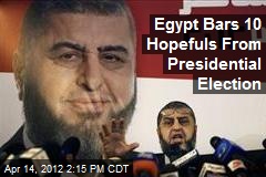 Egypt Bars 10 Hopefuls From Presidential Election