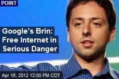 Google&#39;s Brin: Free Internet in Serious Danger