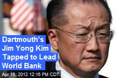 Dartmouth&#39;s Jim Yong Kim Tapped to Lead World Bank