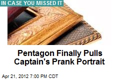 Pentagon Finally Pulls Captain&#39;s Prank Portrait