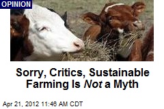 Sorry, Critics, Sustainable Farming Is Not a Myth