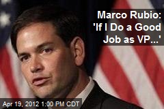 Marco Rubio: &#39;If I Do a Good Job as VP...&#39;