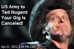 US Army to Ted Nugent: Your Gig Is Canceled!