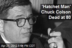 &#39;Hatchet Man&#39; Chuck Colson Dead at 80
