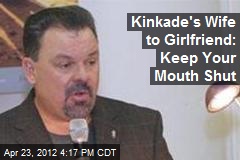 Kinkade&#39;s Wife to Girlfriend: Keep Your Mouth Shut